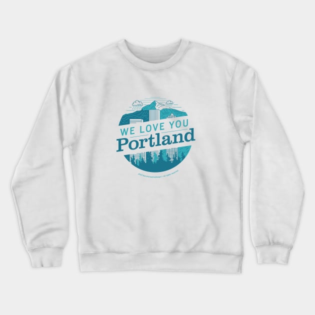 We Love You Portland Crewneck Sweatshirt by BurchCreativeDesign